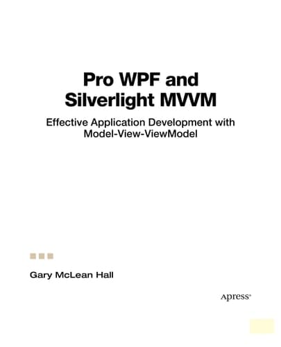 Pro WPF and Silverlight MVVM Effective Application Development with Model-View-ViewModel