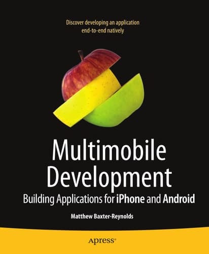 Multimobile Development: Building Applications for the IPhone and Android
