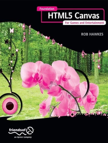 Foundation HTML5 Canvas: For Games and Entertainment