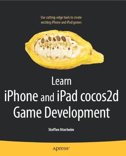 Learn iPhone and iPad cocos2d Game Development The Leading Framework for Building 2D Graphical and Interactive Applications