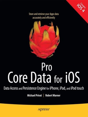 Pro Core Data for iOS Data Access and Persistence Engine for iPhone, iPad, and iPod touch