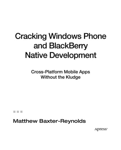 Cracking Windows Phone and BlackBerry Native Development Cross-Platform Mobile Apps Without the Kludge
