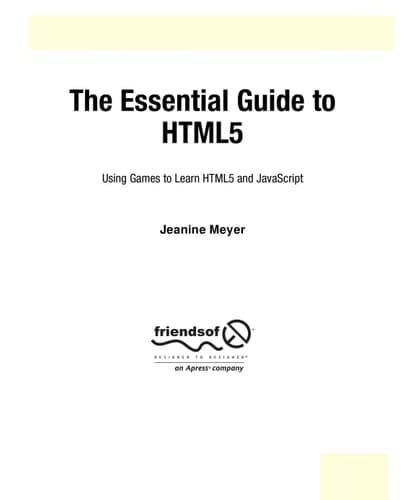 The Essential Guide to HTML5: Using Games to learn HTML5 and JavaScript