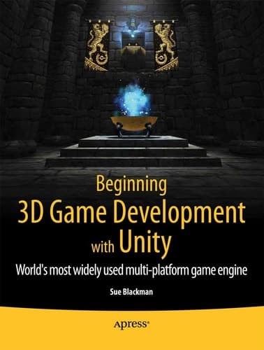 Beginning 3D Game Development with Unity All-in-one, multi-platform game development