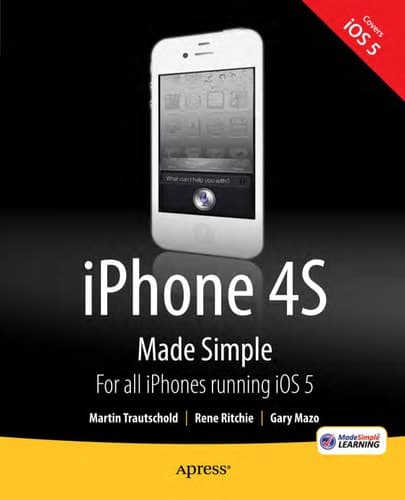 iPhone 4S Made Simple For iPhone 4S and Other iOS 5-Enabled iPhones