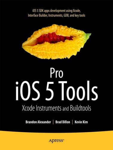Pro iOS 5 Tools Xcode, Instruments and Build Tools