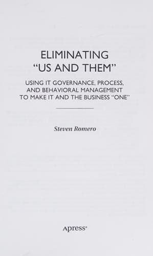 Eliminating "Us And Them" Making IT and the Business One