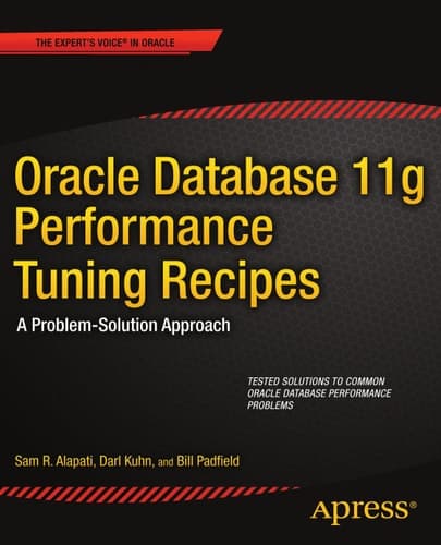 Oracle Database 11g Performance Tuning Recipes A Problem-Solution Approach