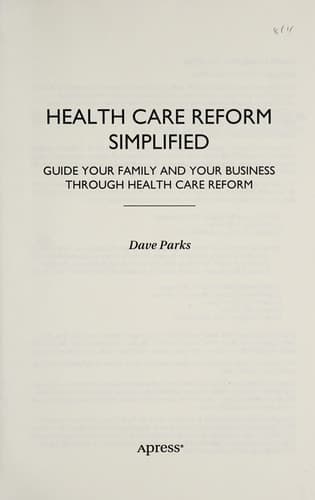 Health Care Reform Simplified Guide Your Family and Your Business through Health Care Reform