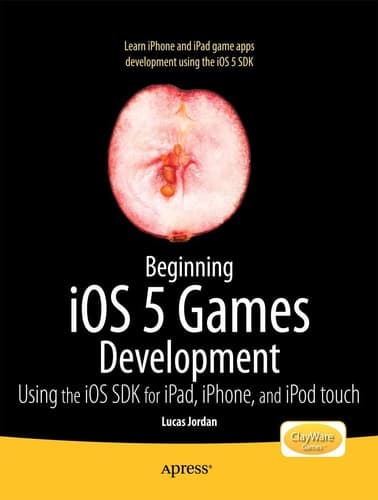 Beginning iOS 5 Games Development Using the iOS SDK for iPad, iPhone and iPod touch