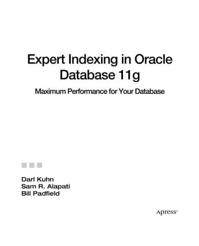 Expert Indexing in Oracle Database 11g Maximum Performance for your Database
