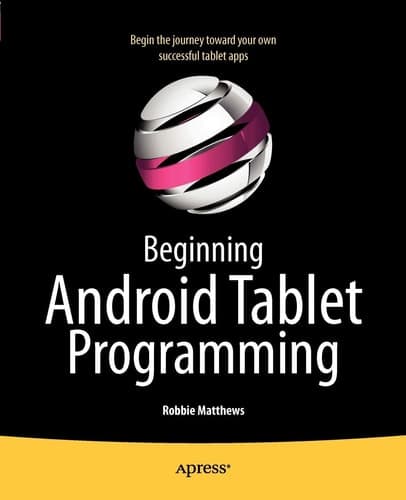 Beginning Android Tablet Programming Starting with Android Honeycomb for Tablets