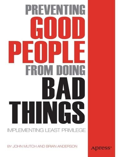 Preventing Good People From Doing Bad Things Implementing Least Privilege