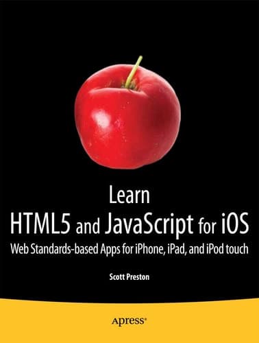 Learn HTML5 and JavaScript for iOS Web Standards-based Apps for iPhone, iPad, and iPod touch