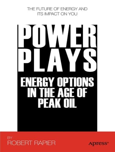 Power Plays Energy Options in the Age of Peak Oil