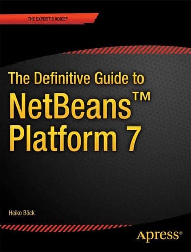 The Definitive Guide to NetBeansTM Platform 7