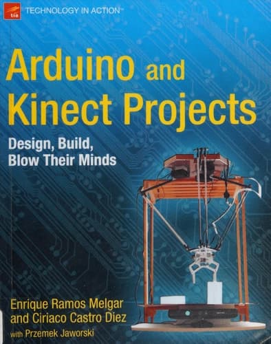 Arduino and Kinect Projects Design, Build, Blow Their Minds