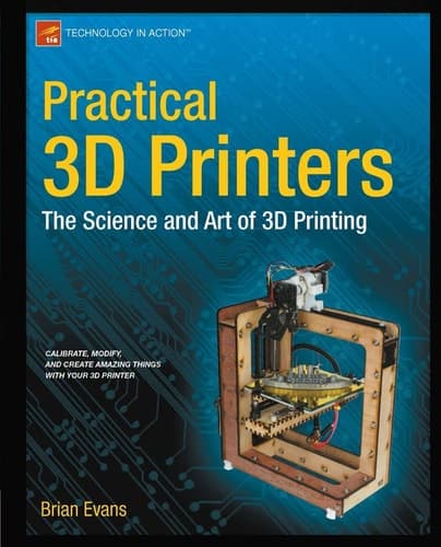 Practical 3D Printers The Science and Art of 3D Printing