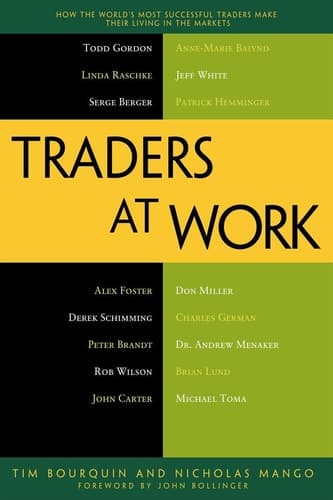 Traders at Work How the World's Most Successful Traders Make Their Living in the Markets