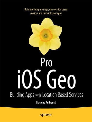 Pro iOS Geo Building Apps with Location Based Services