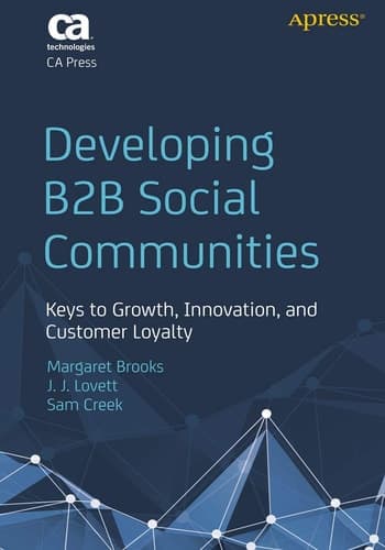 Developing B2B Social Communities Keys to Growth, Innovation, and Customer Loyalty