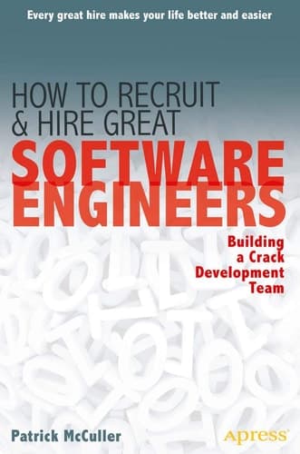 How to Recruit and Hire Great Software Engineers Building a Crack Development Team