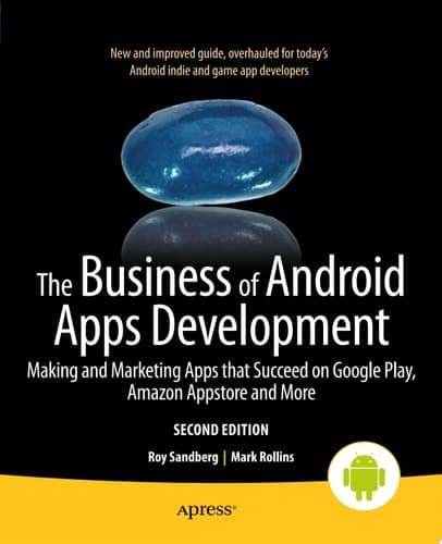 The Business of Android Apps Development Making and Marketing Apps that Succeed on Google Play, Amazon Appstore and More