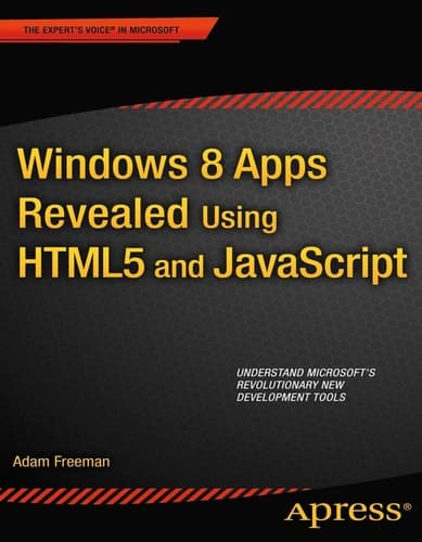 Windows 8 Apps Revealed Using HTML5 and JavaScript Using HTML5 and JavaScript