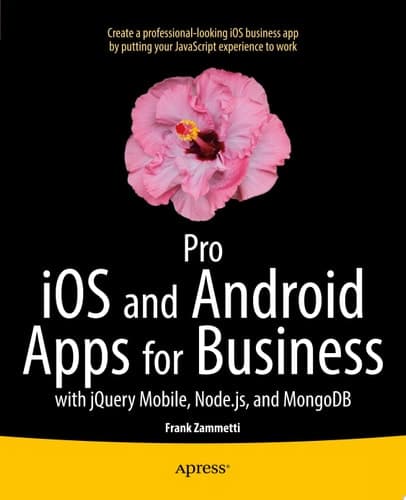 Pro IOS and Android Apps for Business With JQuery Mobile, Node.js, and MongoDB