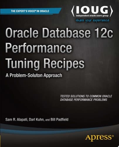 Oracle Database 12c Performance Tuning Recipes A Problem-Solution Approach