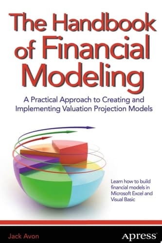 The Handbook of Financial Modeling A Practical Approach to Creating and Implementing Valuation Projection Models