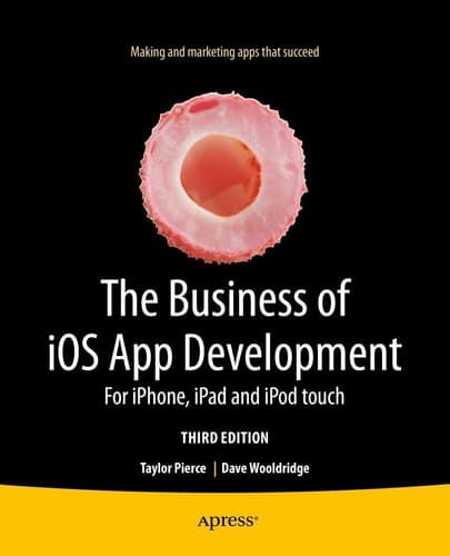 The Business of iOS App Development For iPhone, iPad and iPod touch