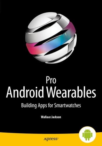 Pro Android Wearables Building Apps for Smartwatches