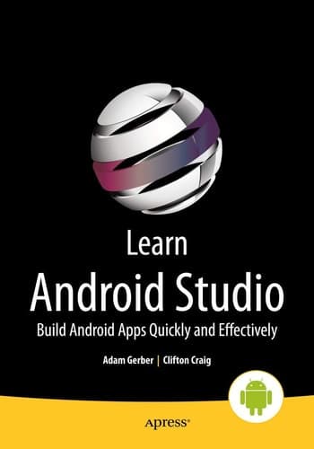Learn Android Studio Build Android Apps Quickly and Effectively