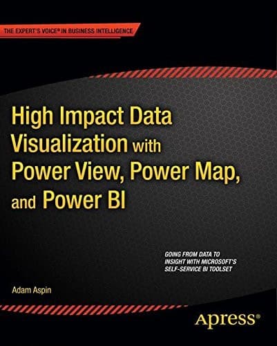High Impact Data Visualization with Power View, Power Map, and Power BI