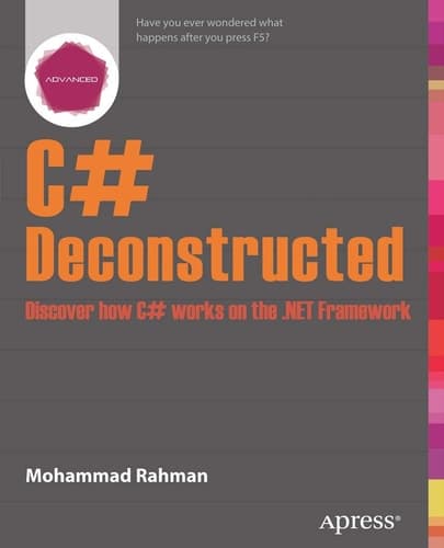 C# Deconstructed Discover how C# works on the .NET Framework