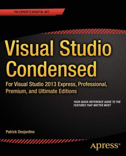 Visual Studio Condensed For Visual Studio 2013 Express, Professional, Premium and Ultimate Editions