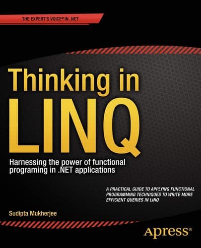 Thinking in LINQ Harnessing the Power of Functional Programming in .NET Applications