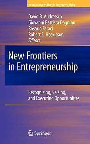 New Frontiers in Entrepreneurship Recognizing, Seizing, and Executing Opportunities