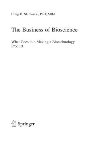 The Business of Bioscience What goes into making a Biotechnology Product