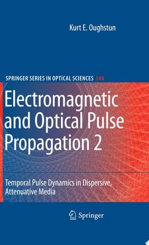 Electromagnetic and Optical Pulse Propagation 2 Temporal Pulse Dynamics in Dispersive, Attenuative Media