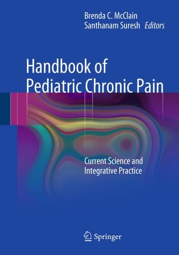 Handbook of Pediatric Chronic Pain Current Science and Integrative Practice