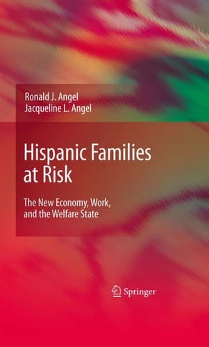 Hispanic Families at Risk The New Economy, Work, and the Welfare State