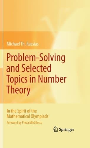 Problem-Solving and Selected Topics in Number Theory In the Spirit of the Mathematical Olympiads