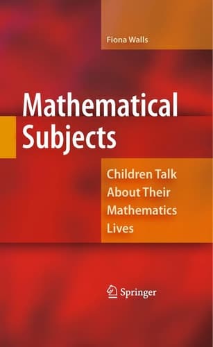 Mathematical Subjects Children Talk About Their Mathematics Lives