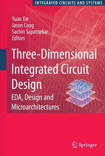 Three-Dimensional Integrated Circuit Design EDA, Design and Microarchitectures