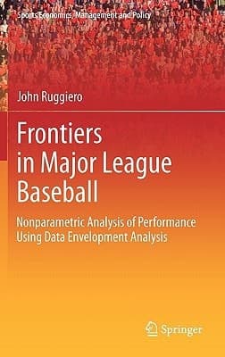 Frontiers in Major League Baseball Nonparametric Analysis of Performance Using Data Envelopment Analysis