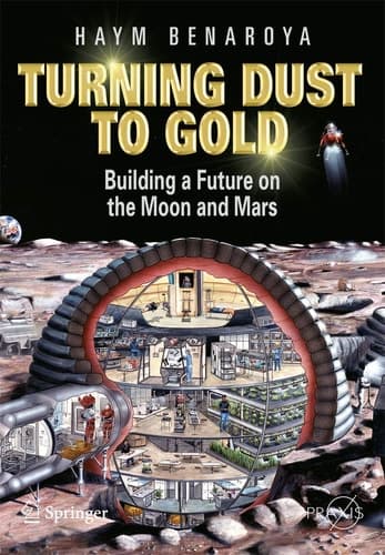 Turning Dust to Gold Building a Future on the Moon and Mars