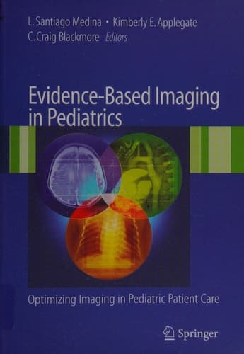 Evidence-Based Imaging in Pediatrics Improving the Quality of Imaging in Patient Care