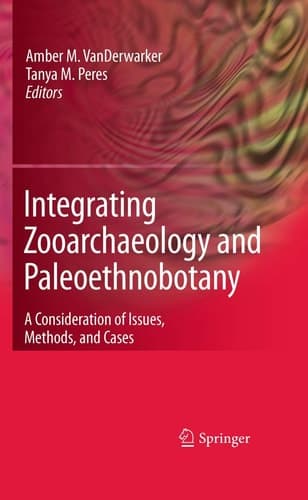 Integrating Zooarchaeology and Paleoethnobotany A Consideration of Issues, Methods, and Cases